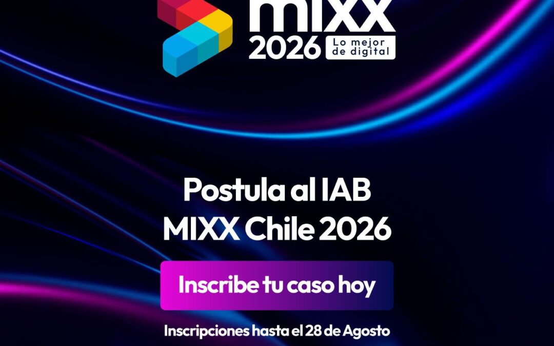 IAB MIXX Chile 2026: ¡Sácale el máximo provecho a tu membresía y postula con un caso GRATIS!